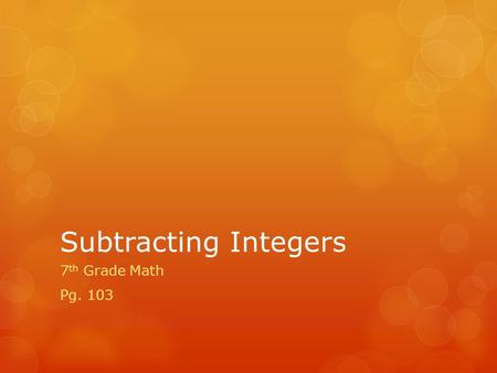 Subtracting Integers 7 th Grade Math Pg. 103. DART statement: I can subtract integers.