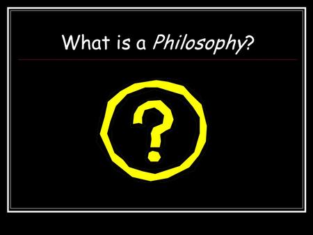 What is a Philosophy?. Agricultural Education: What is your Philosophy?