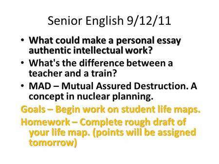 Senior English 9/12/11 What could make a personal essay authentic intellectual work? What could make a personal essay authentic intellectual work? What's.