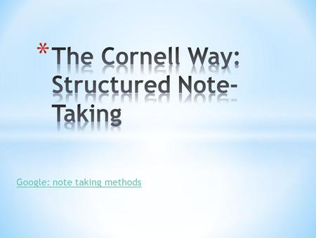 Google: note taking methods. * How does organized note-taking help the learning process?