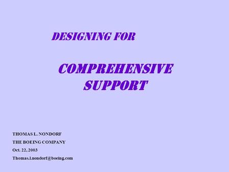 DESIGNING FOR COMPREHENSIVE SUPPORT THOMAS L. NONDORF THE BOEING COMPANY Oct. 22, 2003