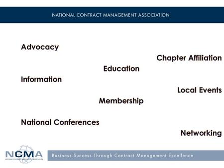 This is NCMA! Mission Our mission is to advance the people and practices of contract management. Our mission has remained unchanged for over 50 years!