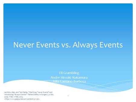 Never Events vs. Always Events Eli Grambling Andre Hiroaki Nakamura Julia Caetano Barbosa Lembitz, Alan, and Ted Clarke. Clarifying never Events and.