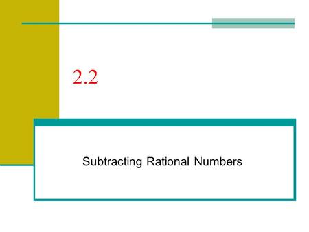 2.2 Subtracting Rational Numbers. 2.2 – Subtracting Rational #s Goals / “I can…” Subtract rational numbers Apply subtraction.