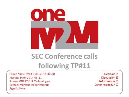 SEC Conference calls following TP#11 Group Name: WG4 (SEC-2014-0293) Decision  Meeting Date: 2014-05-21 Discussion  Source: OBERTHUR Technologies Information.