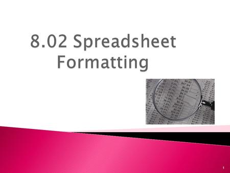 1.  Formatting is applied to spreadsheet components for the purpose of organizing and clarifying information.  Added to present data in a uniform and.