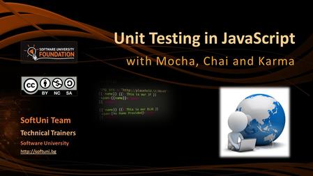 Unit Testing in JavaScript with Mocha, Chai and Karma SoftUni Team Technical Trainers Software University