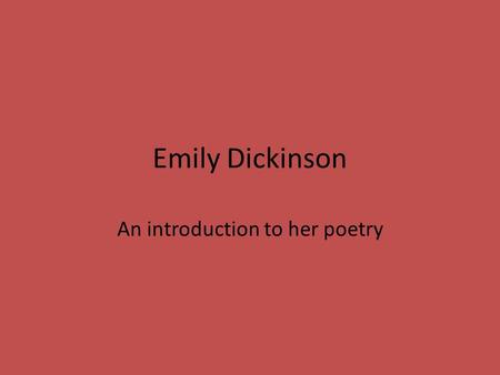 Emily Dickinson An introduction to her poetry. Taking notes on “I Started Early” We will read through the poem four times, for each time you should focus.