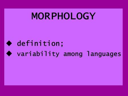 MORPHOLOGY definition; variability among languages.