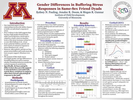 Gender Differences in Buffering Stress Responses in Same-Sex Friend Dyads Sydney N. Pauling, Jenalee R. Doom, & Megan R. Gunnar Institute of Child Development,