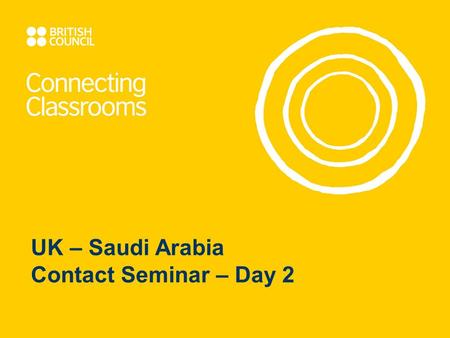 UK – Saudi Arabia Contact Seminar – Day 2. Programme Overview: Day 1: Getting to know each other and our education systems Day 2: Visit to a Saudi School.