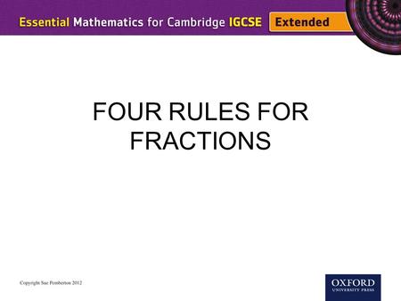 FOUR RULES FOR FRACTIONS. numerator denominator The language of fractions improper fraction mixed number.