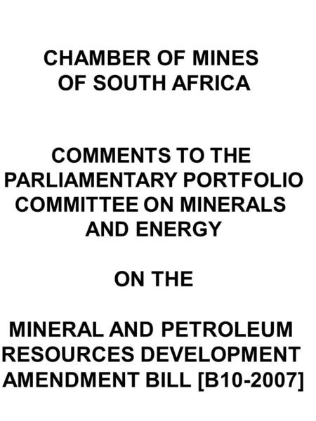 CHAMBER OF MINES OF SOUTH AFRICA COMMENTS TO THE PARLIAMENTARY PORTFOLIO COMMITTEE ON MINERALS AND ENERGY ON THE MINERAL AND PETROLEUM RESOURCES DEVELOPMENT.