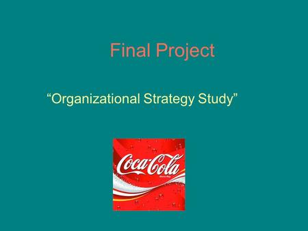 “Organizational Strategy Study” Final Project. Presented By: Yasir DawoodSp-2011-MSCEM-044 Asif AliFa-2011-MSCEM-039 Irfan NawazFa-2011-MSCEM-040 M Kaiser.