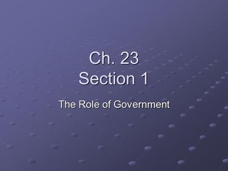 Ch. 23 Section 1 The Role of Government. Private Goods, Public Goods Private Goods – are goods that when consumed by one individual cannot be consumed.