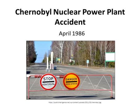 Chernobyl Nuclear Power Plant Accident April 1986 https://publicintelligence.net/wp-content/uploads/2011/03/chernobyl.jpg.