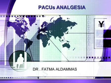 PACUs ANALGESIA DR. FATMA ALDAMMAS. PAIN An unpleasant sensory and emotional experience associated with actual or potential tissue damage or described.