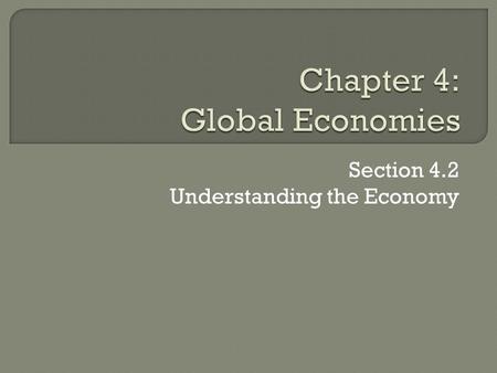 Section 4.2 Understanding the Economy.  The goals of an economy  The various measurements used to analyze an economy  The four phases of the business.