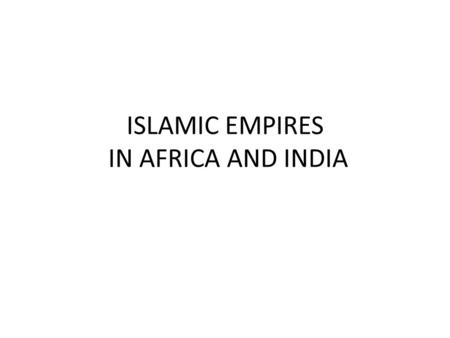 ISLAMIC EMPIRES IN AFRICA AND INDIA. WEST AFRICA (MALI) 1200-1450 Replaced Ghana, but LARGER and MUSLIM Grew from Sub-Saharan trade route – controlled.