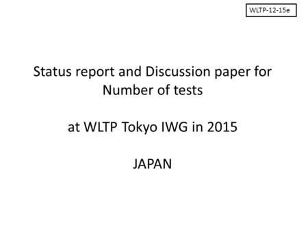 Status report and Discussion paper for Number of tests at WLTP Tokyo IWG in 2015 JAPAN WLTP-12-15e.
