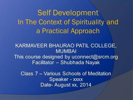 KARMAVEER BHAURAO PATIL COLLEGE, MUMBAI This course designed by Facilitator – Shubhada Nayak Class 7 – Various Schools of Meditation.