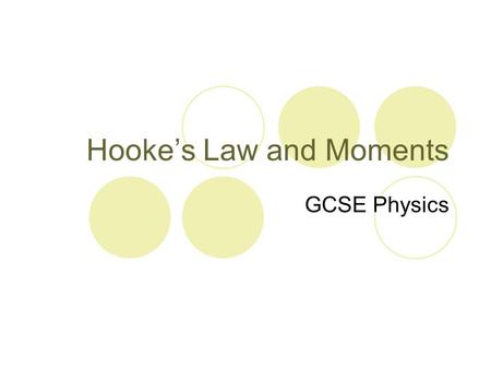 Hooke’s Law and Moments GCSE Physics. Learning Intentions By the end of the lesson we will be able to… Understand the meaning of elastic and plastic behaviour.
