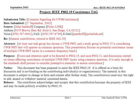 Doc.: IEEE 802.19-03/029r3 Submission September 2003 John Santhoff, Pulse~LINKSlide 1 Project: IEEE P802.19 Coexistence TAG Submission Title: [Common Signaling.