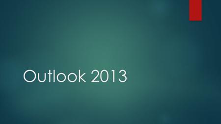 Outlook 2013.  Email-  Folders  Flagging  Categories  Calendar  New appointment/meeting  Week/month view  Sharing calendars  To-do  Creating.