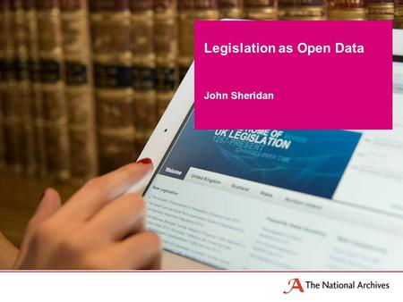 John Sheridan Legislation as Open Data. 2 Consumers Lawyers Sources of Law Old world.