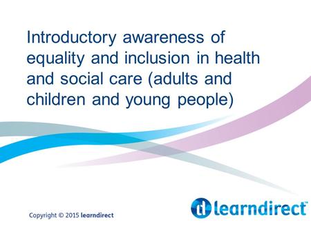 Introductory awareness of equality and inclusion in health and social care (adults and children and young people)