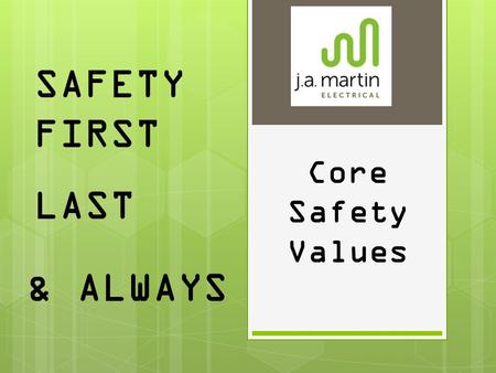 SAFETY FIRST LAST & ALWAYS Core Safety Values. Mechanical Lifting/Suspended Loads I will never place myself or others under a suspended load.