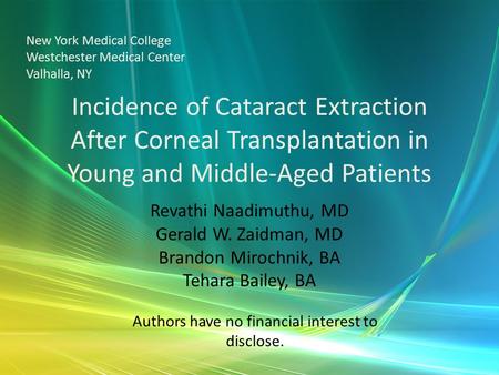 Incidence of Cataract Extraction After Corneal Transplantation in Young and Middle-Aged Patients Revathi Naadimuthu, MD Gerald W. Zaidman, MD Brandon Mirochnik,