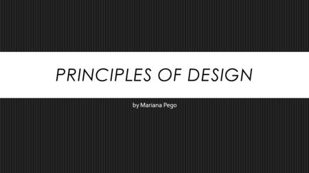 PRINCIPLES OF DESIGN by Mariana Pego. PROPORTION  Proportion refers to the relative size and scale of parts of a whole (elements within an object).