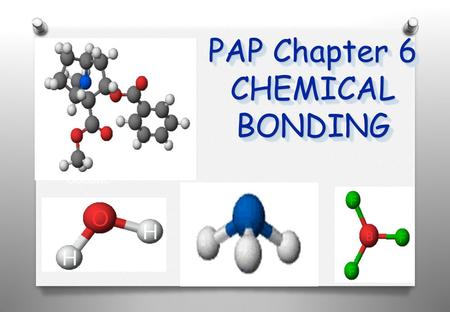 PAP Chapter 6 CHEMICAL BONDING Cocaine. Chemical Bonding  A chemical bond is a mutual electrical attraction between the nuclei and valence electrons.