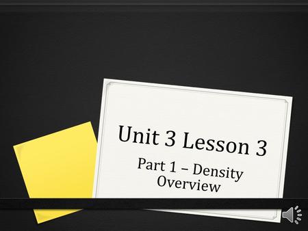 Unit 3 Lesson 3 Part 1 – Density Overview Remember Matter? 0 Matter – anything that has mass and takes up space.