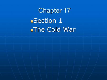 Chapter 17 Section 1 Section 1 The Cold War The Cold War.