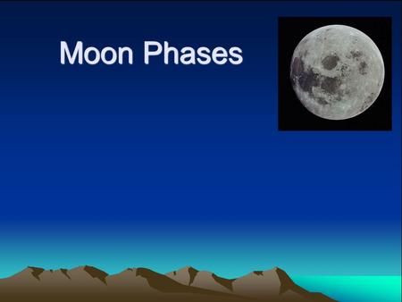 Moon Phases. From any location on the Earth, the Moon appears to be a circular disk which, at any specific time, is illuminated to some degree by direct.