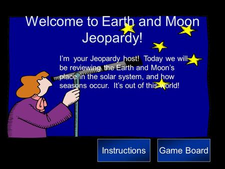 Welcome to Earth and Moon Jeopardy!