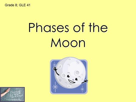 Grade 8; GLE 41 Phases of the Moon.