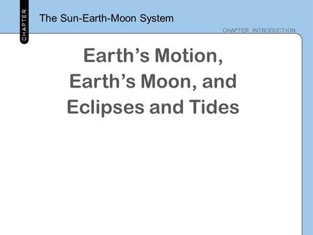 Earth’s Motion, Earth’s Moon, and Eclipses and Tides