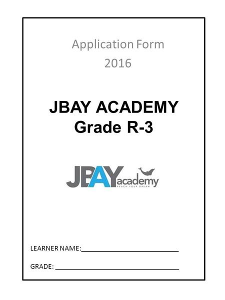 JBAY ACADEMY Grade R-3 Application Form 2016
