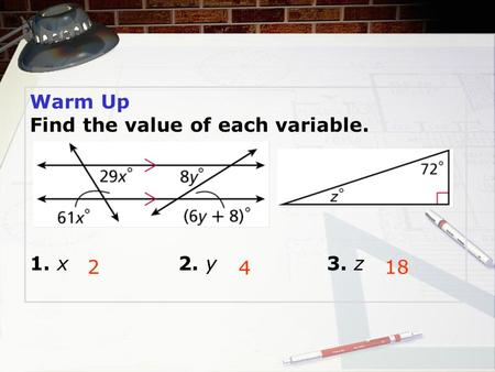Warm Up Find the value of each variable. 1. x2. y3. z 218 4.