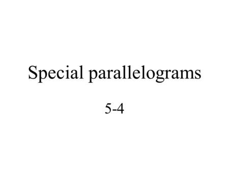 Special parallelograms 5-4. Definitions Rectangle- a quadrilateral with 4 right angles Rhombus - a quadrilateral with 4 congruent sides Square - a quadrilateral.