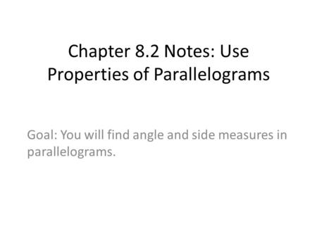 Chapter 8.2 Notes: Use Properties of Parallelograms