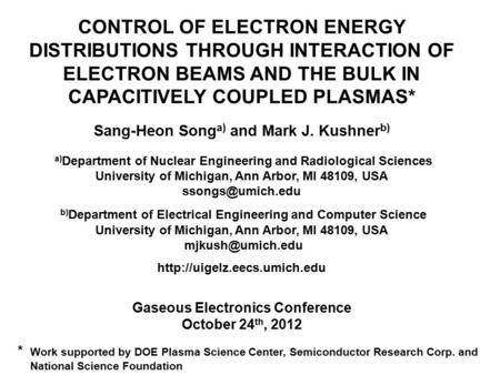 CONTROL OF ELECTRON ENERGY DISTRIBUTIONS THROUGH INTERACTION OF ELECTRON BEAMS AND THE BULK IN CAPACITIVELY COUPLED PLASMAS* Sang-Heon Song a) and Mark.
