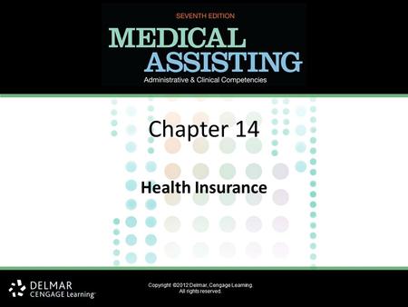 Copyright ©2012 Delmar, Cengage Learning. All rights reserved. Chapter 14 Health Insurance.