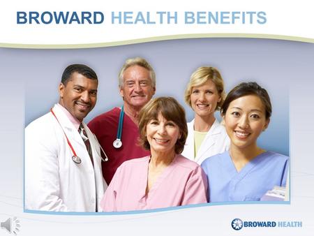 BROWARD HEALTH BENEFITS. The Broward Health Notice of Privacy Practice describes how medical information about you may be used and disclosed and your.
