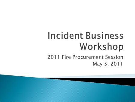 2011 Fire Procurement Session May 5, 2011.  Rate Guide & Region Provisions Review  2011 Equipment Updates  Payment Scenarios  Fire Procurement Resources.