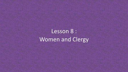 Lesson 8 : Women and Clergy. Timeline 1789 ----------------------------------------------------------------------------------------------------------------------------------------------------------------->