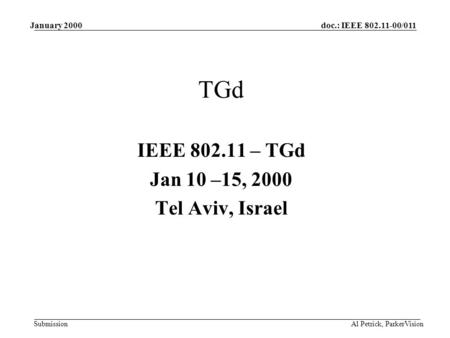 Doc.: IEEE 802.11-00/011 Submission January 2000 Al Petrick, ParkerVision TGd IEEE 802.11 – TGd Jan 10 –15, 2000 Tel Aviv, Israel.